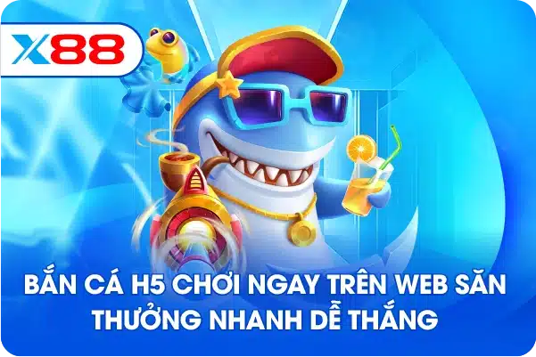 Bắn cá H5 chơi ngay trên web săn thưởng nhanh dễ thắng