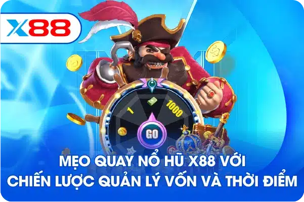 Mẹo quay nổ hũ X88 với chiến lược quản lý vốn và thời điểm