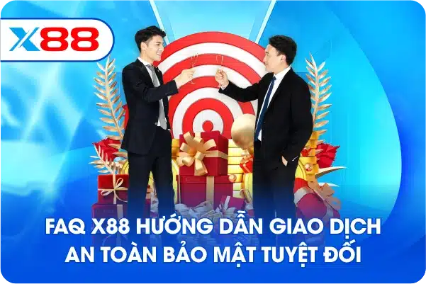 FAQ X88 hướng dẫn giao dịch an toàn bảo mật tuyệt đối
