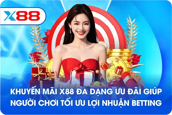 Khuyến mãi X88 đa dạng ưu đãi giúp người chơi tối ưu lợi nhuận betting