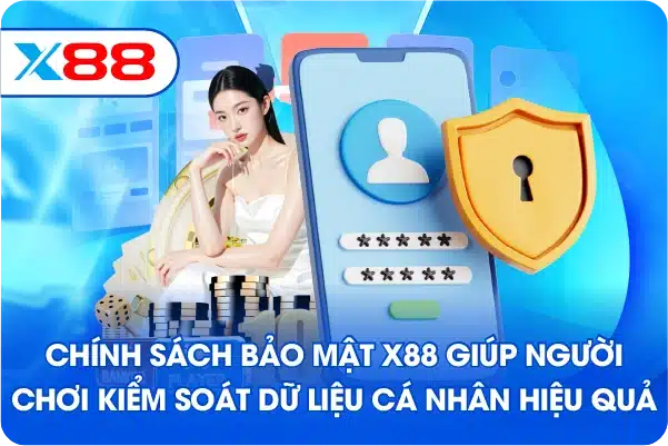 Chính sách bảo mật X88 giúp người chơi kiểm soát dữ liệu cá nhân hiệu quả