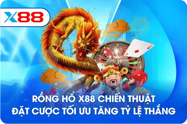 Rồng hổ X88 chiến thuật chơi hiệu quả dễ thắng 2026