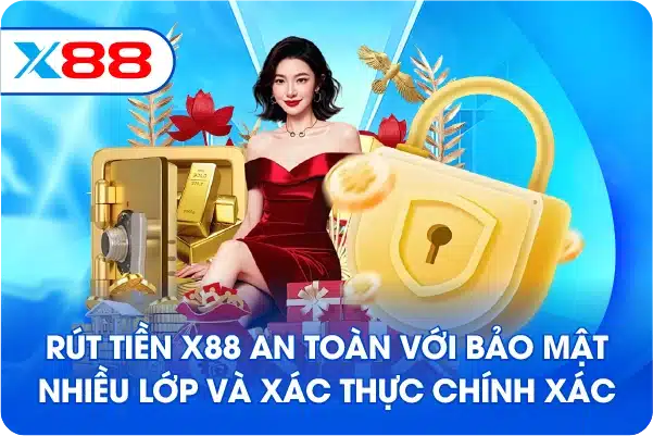 Rút Tiền X88 an toàn với bảo mật nhiều lớp và xác thực chính xác