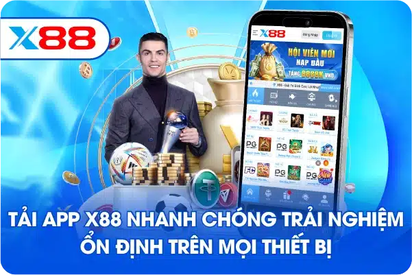 Tải app X88 nhanh chóng trải nghiệm ổn định trên mọi thiết bị