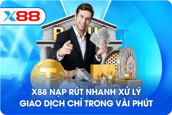 X88 nạp rút nhanh xử lý giao dịch chỉ trong vài phút