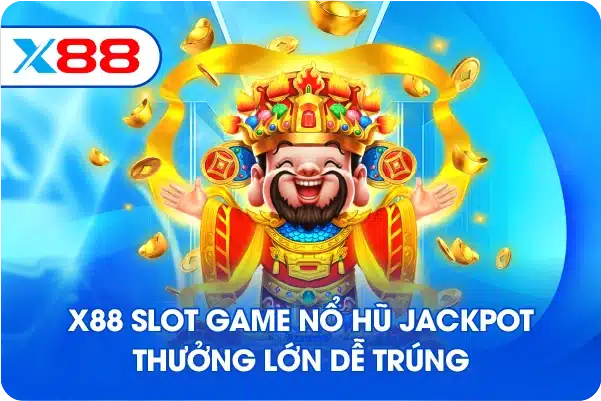 X88 slot game nổ hũ jackpot thưởng lớn dễ trúng
